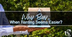 A person in a striped shirt holds a small model house outdoors with green foliage in the background. Text over the image reads, “Why Buy… When Renting Seems Easier?” with the 1% Lists logo in the corner.